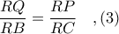 \displaystyle \frac{RQ}{RB} = \frac{RP}{RC}\ \ \ ,(3) \displaystyle \frac{RQ}{RB} = \frac{RP}{RC}\ \ \ ,(3)