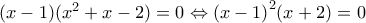 (x-1)({{x}^{2}}+x-2)=0\Leftrightarrow {{(x-1)}^{2}}(x+2)=0