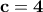 \displaystyle{\bf c=4}