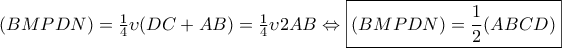 \displeystyle{(BMPDN) = \frac{1}{4} \upsilon (DC+AB) =  \frac{1}{4} \upsilon 2AB \Leftrightarrow \boxed {(BMPDN) =  \frac{1}{2} (ABCD)}}