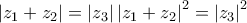 \displaystyle \left|z_{1}+z_{2} \right|=\left|z_{3} \right|\left|z_{1}+z_{2} \right|^{2}=\left|z_{3} \right|^{2} \displaystyle \left|z_{1}+z_{2} \right|=\left|z_{3} \right|\left|z_{1}+z_{2} \right|^{2}=\left|z_{3} \right|^{2}