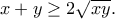 \displaystyle{x+y\geq 2\sqrt{xy}.} \displaystyle{x+y\geq 2\sqrt{xy}.}