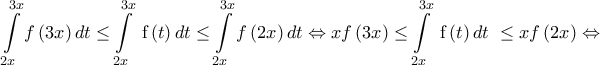 \displaystyle{\int\limits_{2x}^{3x}{{}}f\left( \text{3}x \right)dt\le \int\limits_{2x}^{3x}{{}}\text{ f}\left( t \right)dt\le \int\limits_{2x}^{3x}{{}}f\left( \text{2}x \right)dt\Leftrightarrow xf\left( \text{3}x \right)\le \int\limits_{2x}^{3x}{{}}\text{ f}\left( t \right)dt\text{ }\le xf\left( \text{2}x \right)\Leftrightarrow \text{ }}