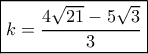 \boxed{k = \frac{{4\sqrt {21}  - 5\sqrt 3 }}{3}}
