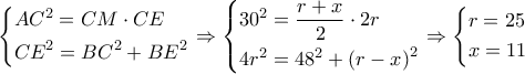 \left\{ \begin{gathered} 
  A{C^2} = CM \cdot CE \hfill \\ 
  C{E^2} = B{C^2} + B{E^2} \hfill \\  
\end{gathered}  \right. \Rightarrow \left\{ \begin{gathered} 
  {30^2} = \frac{{r + x}}{2} \cdot 2r \hfill \\ 
  4{r^2} = {48^2} + {\left( {r - x} \right)^2} \hfill \\  
\end{gathered}  \right. \Rightarrow \left\{ \begin{gathered} 
  r = 25 \hfill \\ 
  x = 11 \hfill \\  
\end{gathered}  \right.