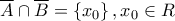 \displaystyle \overline A \cap \overline B = \left\{ {{x_0}} \right\},{x_0} \in R \displaystyle \overline A \cap \overline B = \left\{ {{x_0}} \right\},{x_0} \in R