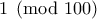 1\pmod{100}