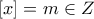 \displaystyle{[x]=m\in Z}