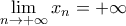 \displaystyle{\lim\limits_{n \to + \infty} x_{n} = + \infty}