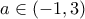 a\in (-1,3) a\in (-1,3)
