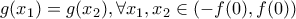 \displaystyle{g({x_1}) = g({x_2}),\forall {x_1},{x_2} \in \left( { - f(0),f(0)} \right)}