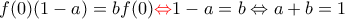 f(0)(1 - a) = bf(0) {\color {red} \Leftrightarrow} 1 - a = b \Leftrightarrow a + b = 1