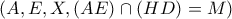 (A,E,X, (AE)\cap (HD)=M)