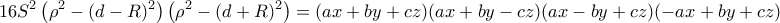 \displaystyle{16S^2 \left (\rho^2 -(d-R)^2\right ) \left( \rho^2 -(d+R)^2\right) = \left ( ax+by+cz)(ax+by-cz)(ax-by+cz)(-ax+by+cz)}