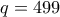 q=499