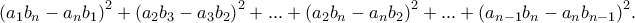{\left( {{a_1}{b_n} - {a_n}{b_1}} \right)^2} + {\left( {{a_2}{b_3} - {a_3}{b_2}} \right)^2} + ... + {\left( {{a_2}{b_n} - {a_n}{b_2}} \right)^2} + ... + {\left( {{a_{n - 1}}{b_n} - {a_n}{b_{n - 1}}} \right)^2}. {\left( {{a_1}{b_n} - {a_n}{b_1}} \right)^2} + {\left( {{a_2}{b_3} - {a_3}{b_2}} \right)^2} + ... + {\left( {{a_2}{b_n} - {a_n}{b_2}} \right)^2} + ... + {\left( {{a_{n - 1}}{b_n} - {a_n}{b_{n - 1}}} \right)^2}.