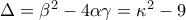\Delta =\beta ^{2}-4\alpha \gamma =\kappa ^{2}-9