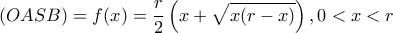 \displaystyle (OASB) = f(x) = \frac{r}{2}\left( {x + \sqrt {x(r - x)} } \right),0 < x < r