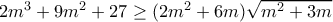 2m^3+9m^2+27\geq (2m^2+6m)\sqrt{m^2+3m}