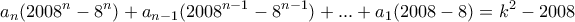 \displaystyle{a_n (2008^n -8^n )+a_{n-1}(2008^{n-1}-8^{n-1})+ ... +a_1 (2008-8)=k^2 -2008}
