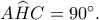 A\widehat HC=90^\circ.