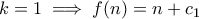k=1\implies f(n)=n+c_1