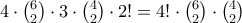 4\cdot {6\choose 2}\cdot 3\cdot {4\choose 2} \cdot 2! = 4!\cdot {6\choose 2}\cdot {4\choose 2}