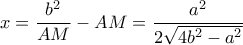 \displaystyle x=\frac{b^{2}}{AM}-AM=\frac{a^{2}}{2\sqrt{4b^{2}-a^{2}}}
