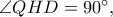 \angle QHD=90^\circ,
