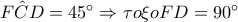F\hat{C}D=45^{\circ} \Rightarrow \tau o\xi oFD=90^{\circ}