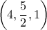 \displaystyle{\left( {4,\frac{5}{2},1} \right)}