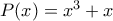 P(x) = x^3 + x