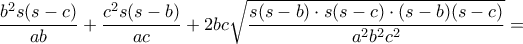  \dfrac {b^2 s(s-c) }{ab} + \dfrac {c^2 s(s-b) }{ac} + 2bc \sqrt { \dfrac {s(s-b)\cdot s(s-c) \cdot (s-b)(s-c) }{a^2b^2c^2}}=