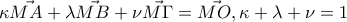 \kappa \vec{MA}+\lambda\vec{MB} +\nu \vec{M\Gamma }=\vec{MO},\kappa +\lambda +\nu =1