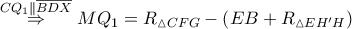 \displaystyle \overset{CQ_1\parallel \overline{BDX}}\Rightarrow MQ_{1}=R_{\vartriangle CFG}-\left ( EB+R_{\vartriangle EH'H} \right )