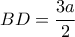\displaystyle BD = \frac{3a}{2}