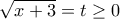 \displaystyle \sqrt {x + 3}  = t \ge 0