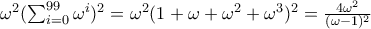 \omega^2(\sum_{i=0}^{99}\omega^{i})^{2}=\omega^{2}(1+\omega+\omega^2+\omega^3)^2=\frac{4\omega^{2}}{(\omega-1)^2}