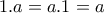 1.a = a.1=a 1.a = a.1=a