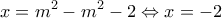 \displaystyle x={{m}^{2}}-{{m}^{2}}-2\Leftrightarrow x=-2