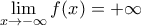 \mathop {\lim }\limits_{x \to  - \infty } f(x) =  + \infty 