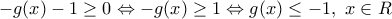 -g(x)-1\ge 0\Leftrightarrow -g(x)\ge 1\Leftrightarrow g(x)\le -1,\,\,x\in R