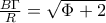 \frac{B\Gamma }{R}=\sqrt{\Phi + 
2}