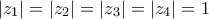 \displaystyle{\displaystyle  
|z_1 | = |z_2 | = |z_3 | = |z_4 | = 1 
}