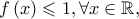 f\left ( x \right )\leqslant 1,\forall x\in \mathbb{R},