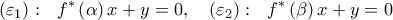\displaystyle{\left( \varepsilon _{1}\right) :\,\,\,\,f^{\ast }\left( \alpha \right) x+y=0,\,\,\,\,\,\,\left( \varepsilon _{2}\right) :\,\,\,\,f^{\ast }\left( \beta \right) x+y=0} \displaystyle{\left( \varepsilon _{1}\right) :\,\,\,\,f^{\ast }\left( \alpha \right) x+y=0,\,\,\,\,\,\,\left( \varepsilon _{2}\right) :\,\,\,\,f^{\ast }\left( \beta \right) x+y=0}