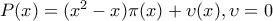 P(x)=(x^2-x)\pi (x)+\upsilon (x), \upsilon =0