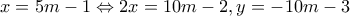 \displaystyle{x = 5m - 1 \Leftrightarrow 2x = 10m - 2,y =  - 10m - 3}
