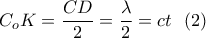\displaystyle{C_oK=\frac{CD}{2}=\frac{\lambda}{2}=ct\  \  (2)}