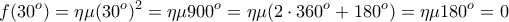\displaystyle{f(30^{o})=\eta \mu (30^{o})^2=\eta \mu 900^{o}=\eta \mu (2\cdot 360^{o}+180^{o})=\eta \mu 180^{o}=0}